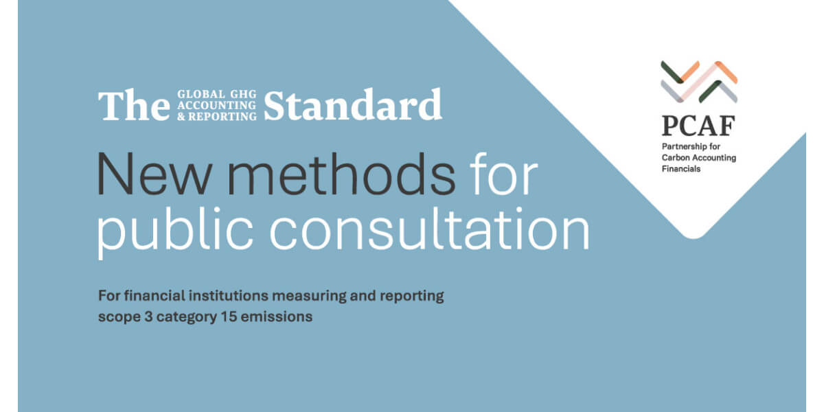 PCAF Launches Public Consultation on New Methodologies for the Global GHG Accounting and Reporting Standard 