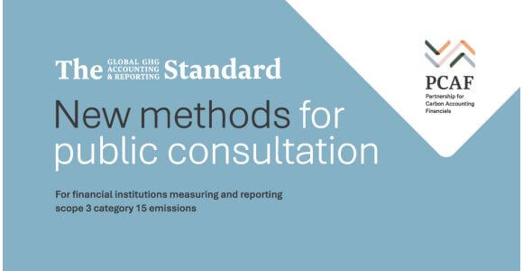 PCAF Launches Public Consultation on New Methodologies for the Global GHG Accounting and Reporting Standard 